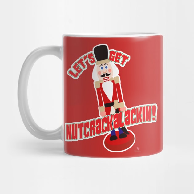 Let’s Get Nutcrackalackin Nutcracker Funny Cartoon by Tshirtfort